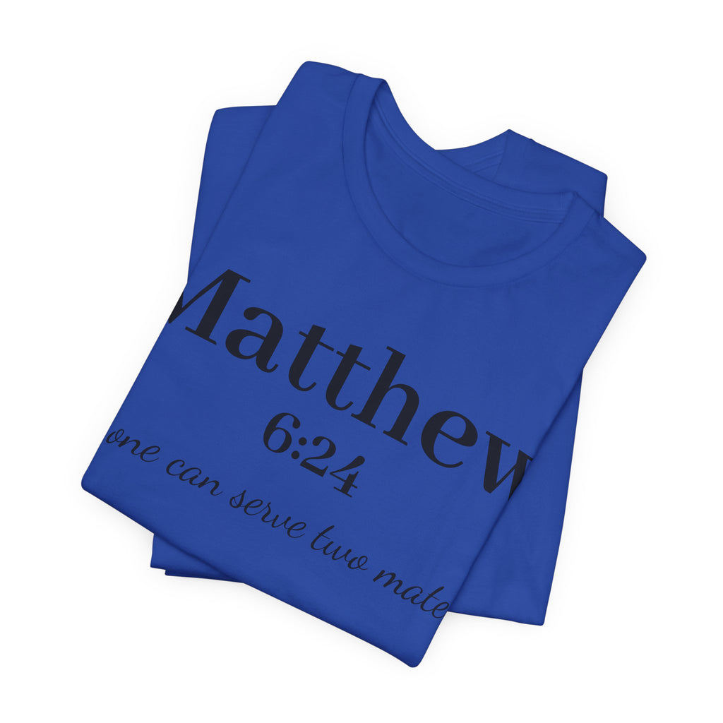 Matthew 6:24 Scripture Tee — "No one can serve two masters" Christian Bible Verse Shirt