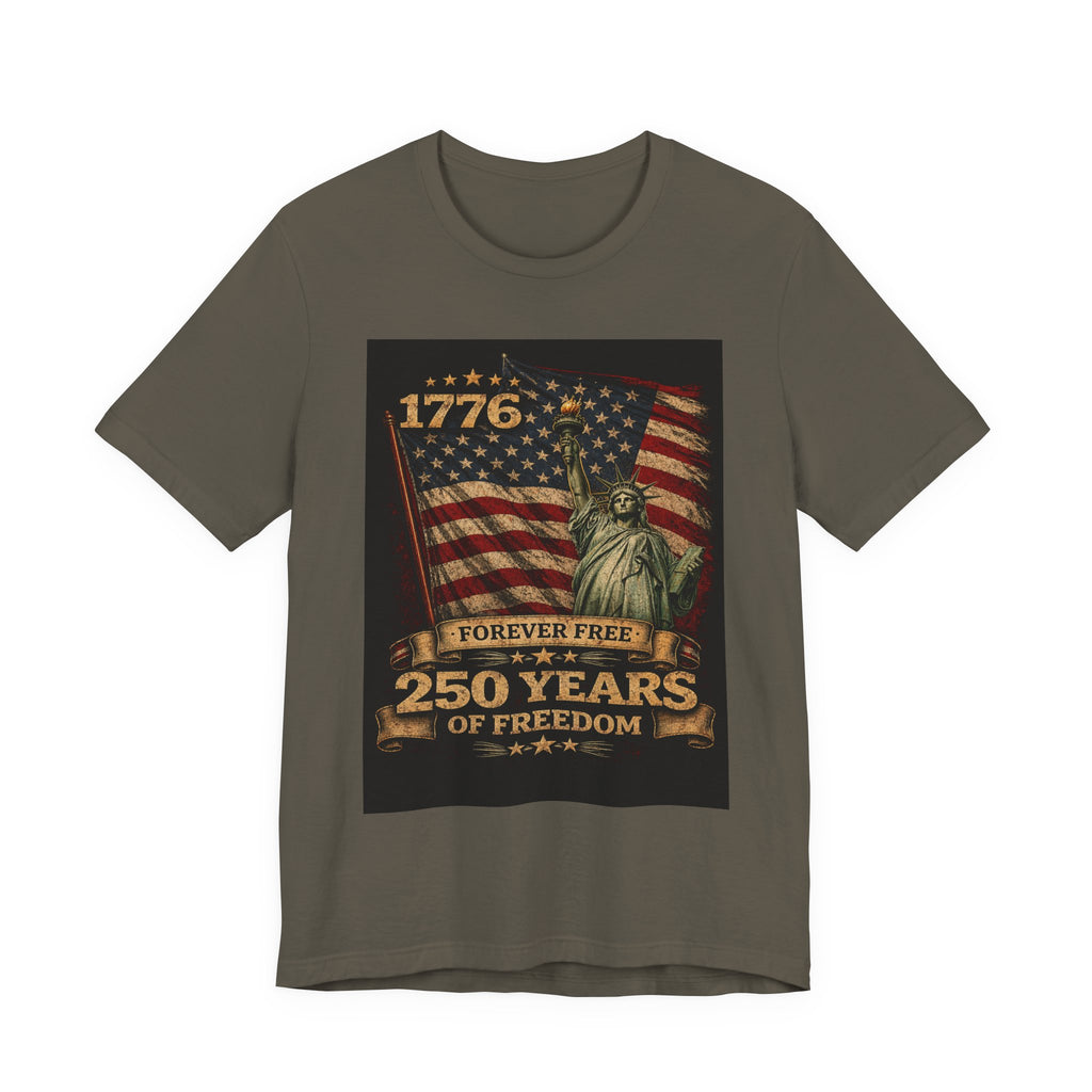 250 Years of Freedom Tee — 1776 Forever Free Statue of Liberty American Flag Shirt