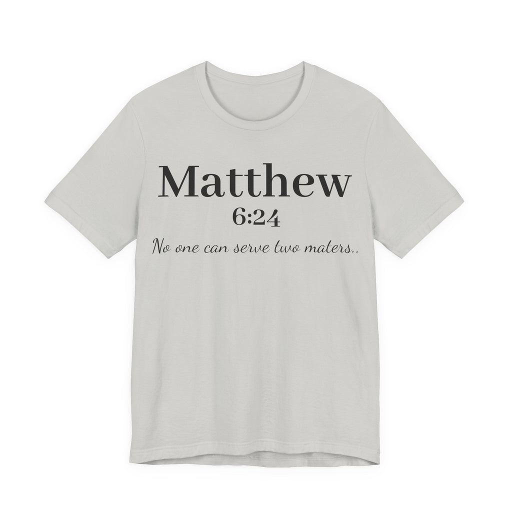 Matthew 6:24 Scripture Tee — "No one can serve two masters" Christian Bible Verse Shirt