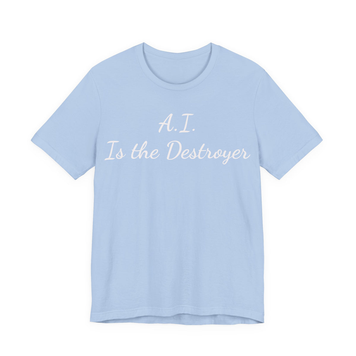 A.I. Is the Destroyer Tee — Futuristic Statement T-Shirt