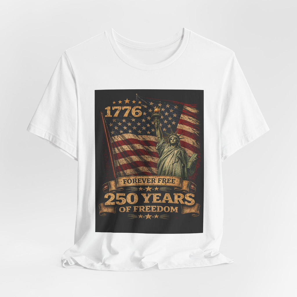 250 Years of Freedom Tee — 1776 Forever Free Statue of Liberty American Flag Shirt
