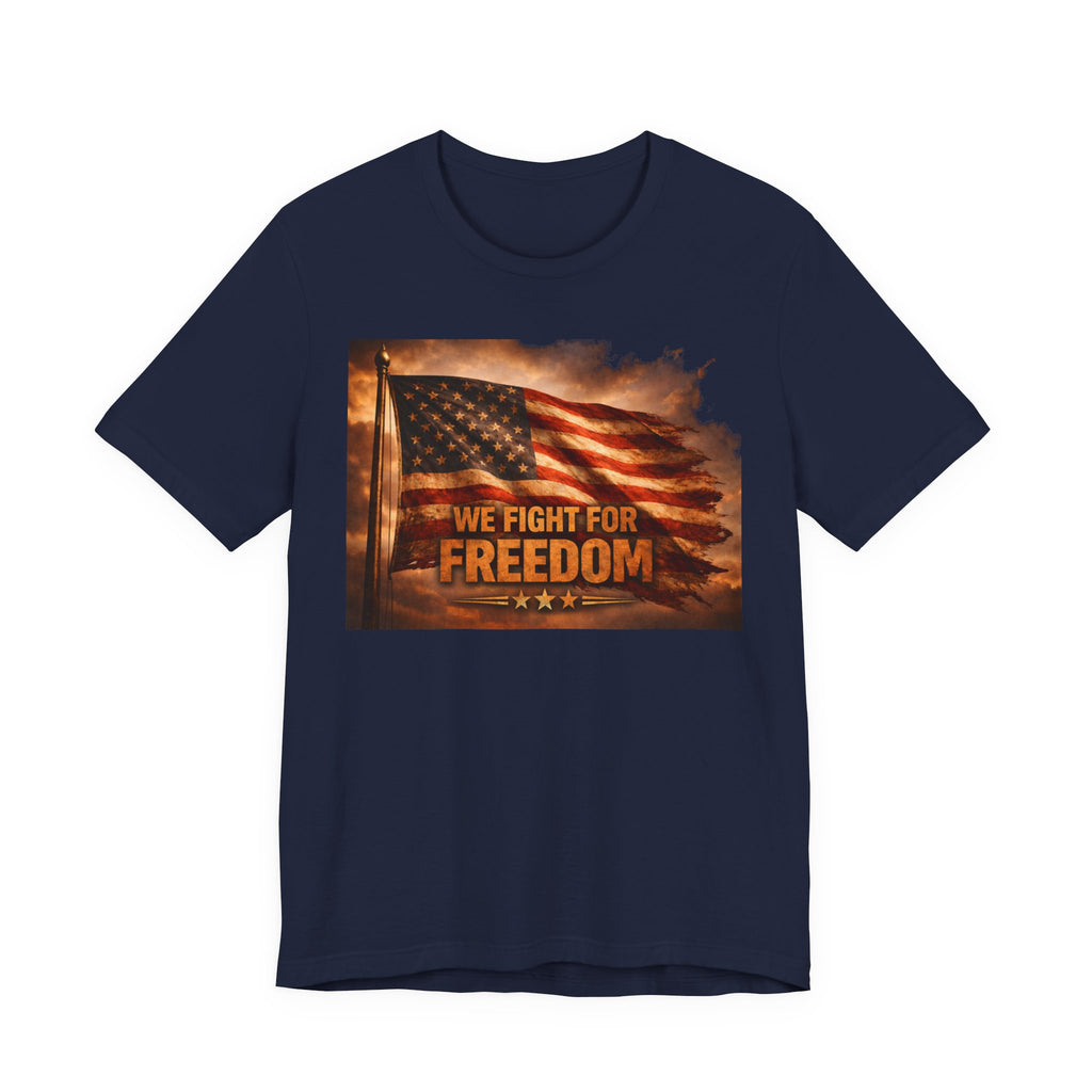 Freedom Flag T-Shirt — "We Fight for Freedom" Patriotic American Tee