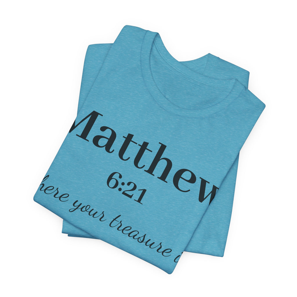 Matthew 6:21 Scripture T‑Shirt — "Where your treasure is" Christian Tee