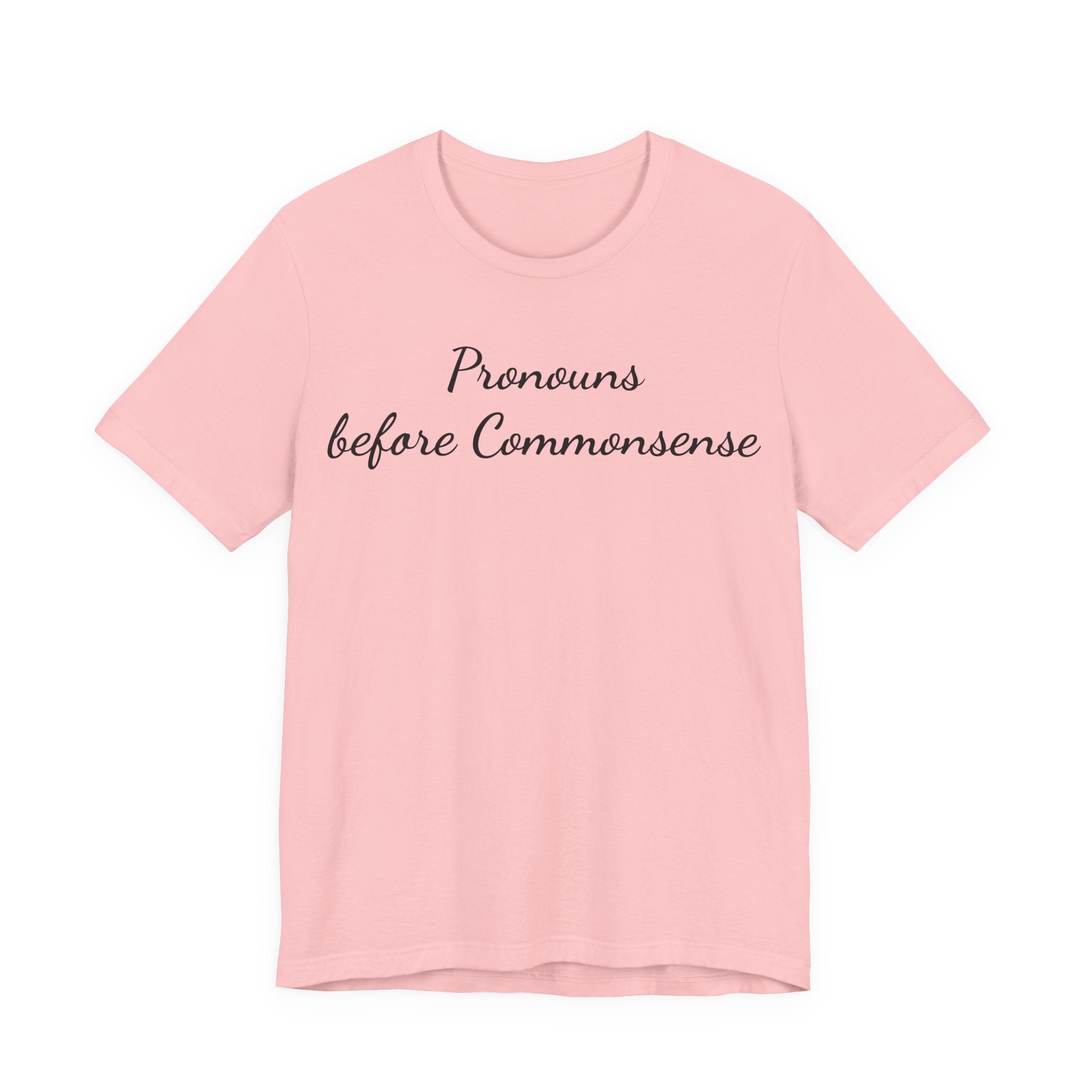 Pronouns Before Commonsense T-Shirt — Feminist LGBTQ+ Pride Tee
