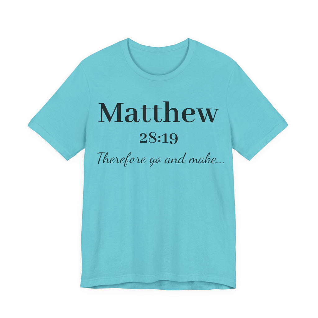 Matthew 28:19 Scripture T-Shirt — "Therefore Go and Make" Christian Tee