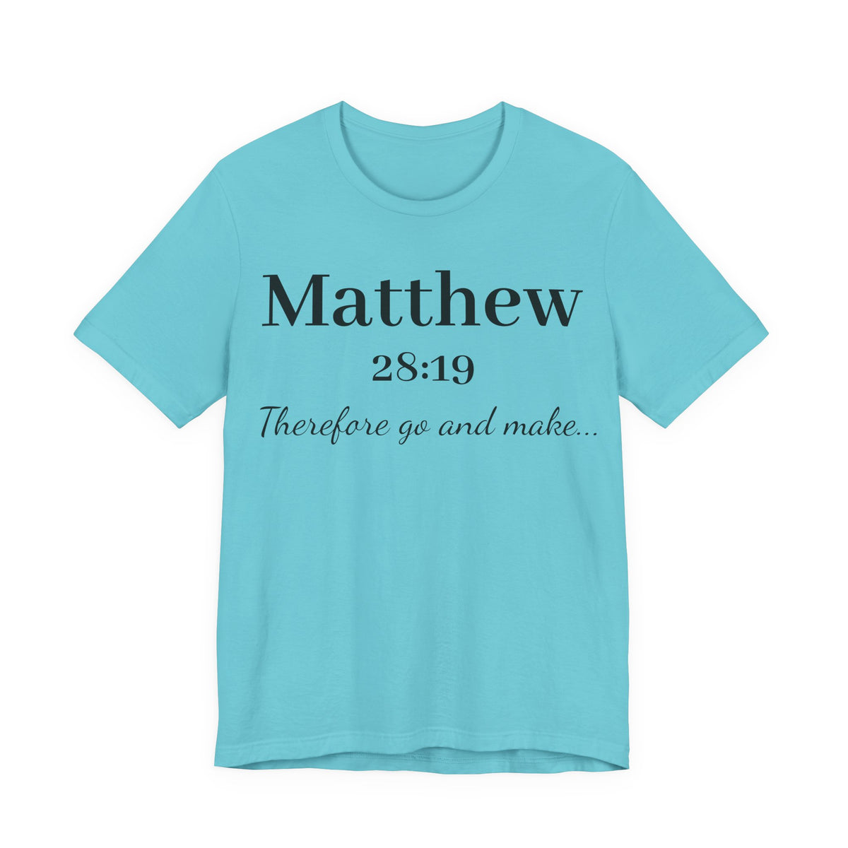 Matthew 28:19 Scripture T-Shirt — "Therefore Go and Make" Christian Tee