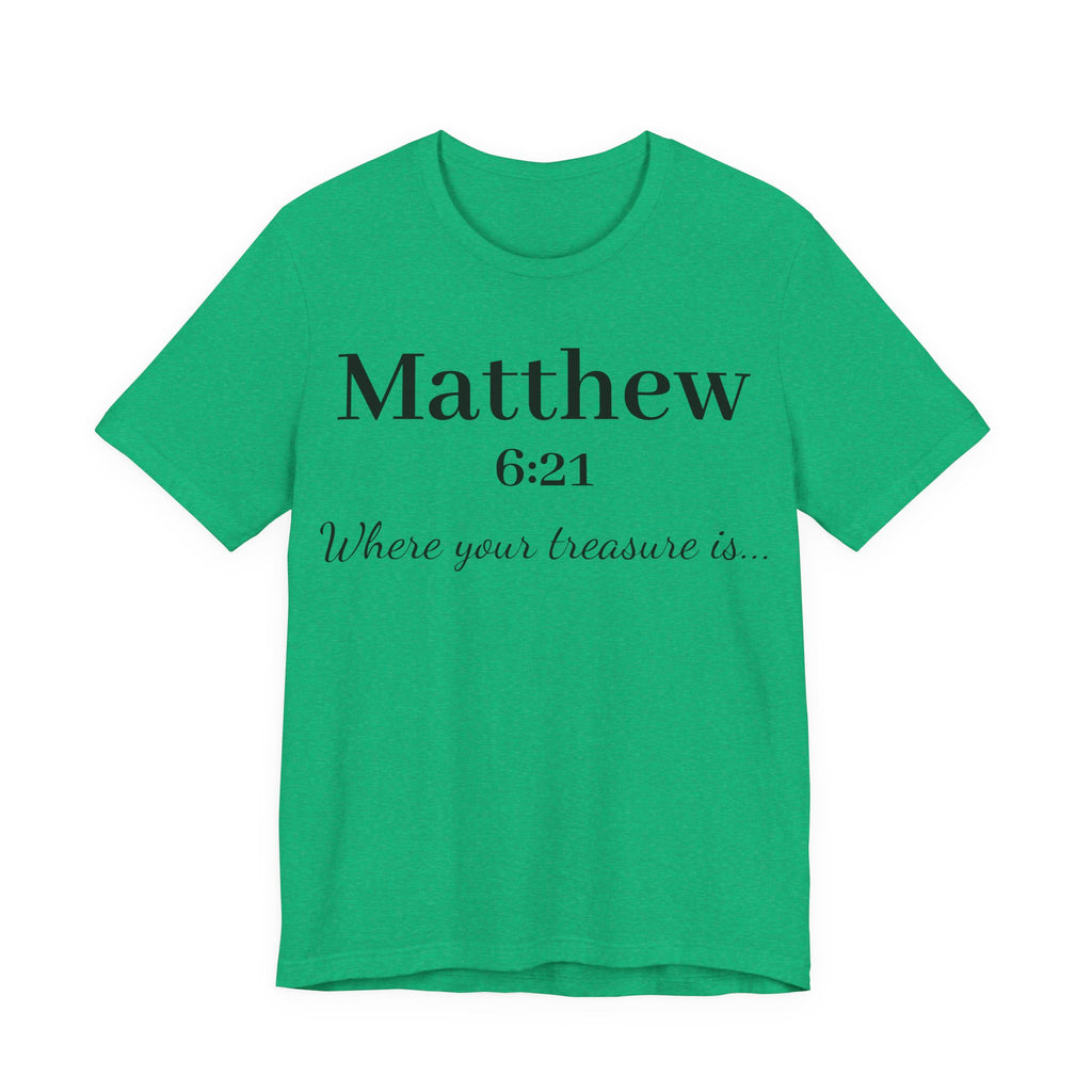 Matthew 6:21 Scripture T‑Shirt — "Where your treasure is" Christian Tee