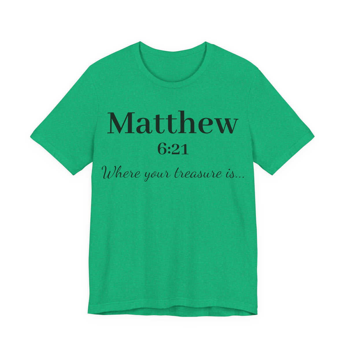 Matthew 6:21 Scripture T‑Shirt — "Where your treasure is" Christian Tee